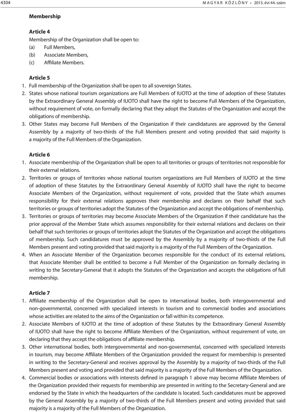 States whose national tourism organizations are Full Members of IUOTO at the time of adoption of these Statutes by the Extraordinary General Assembly of IUOTO shall have the right to become Full