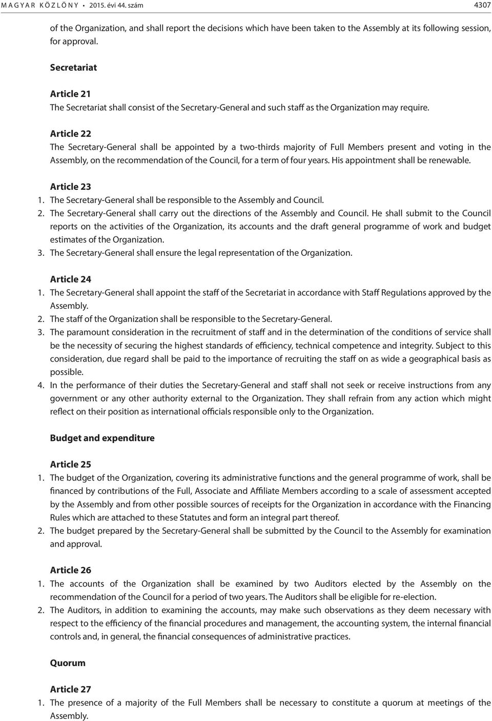 Article 22 The Secretary-General shall be appointed by a two-thirds majority of Full Members present and voting in the Assembly, on the recommendation of the Council, for a term of four years.