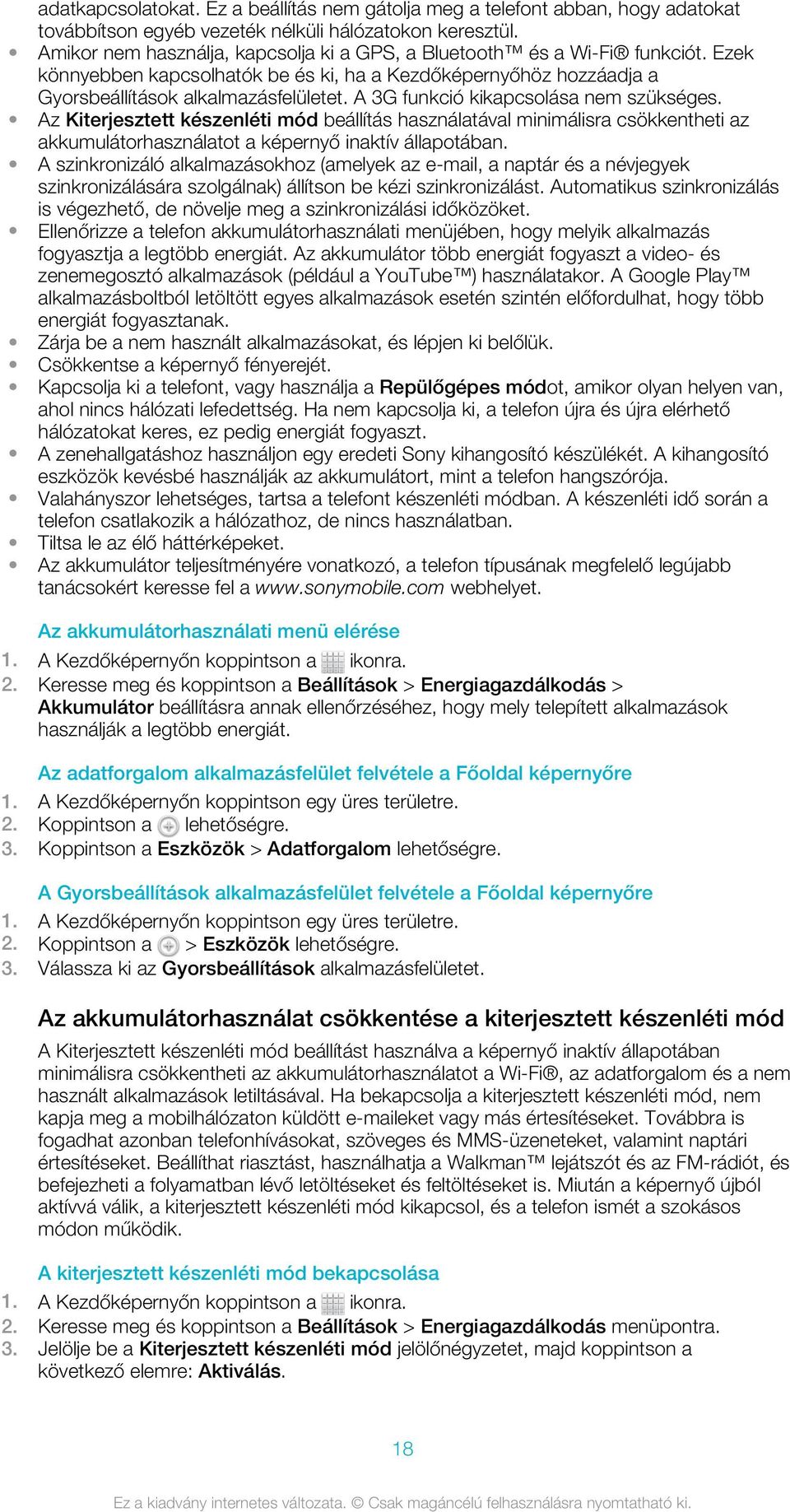 A 3G funkció kikapcsolása nem szükséges. Az Kiterjesztett készenléti mód beállítás használatával minimálisra csökkentheti az akkumulátorhasználatot a képernyő inaktív állapotában.