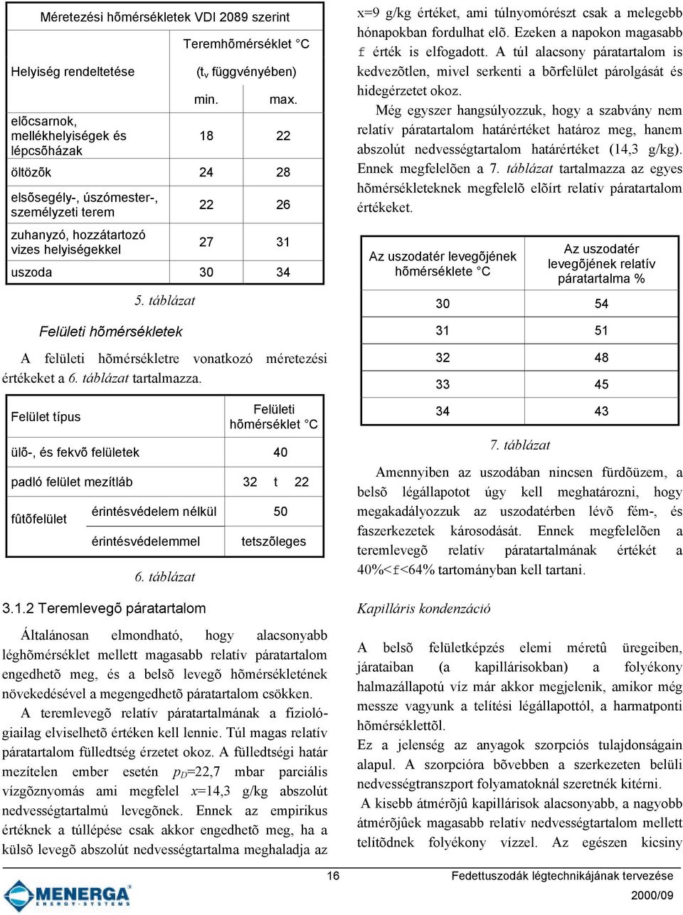 táblázat Felületi hõmérsékletek A felületi hõmérsékletre vonatkozó méretezési értékeket a 6. táblázat tartalmazza.