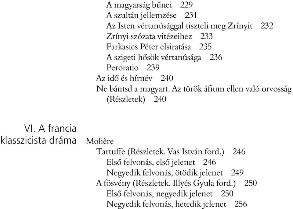 Az török áfium ellen való orvosság (Részletek) 240 VI. A francia klasszicista dráma Molière Tartuffe (Részletek. Vas István ford.