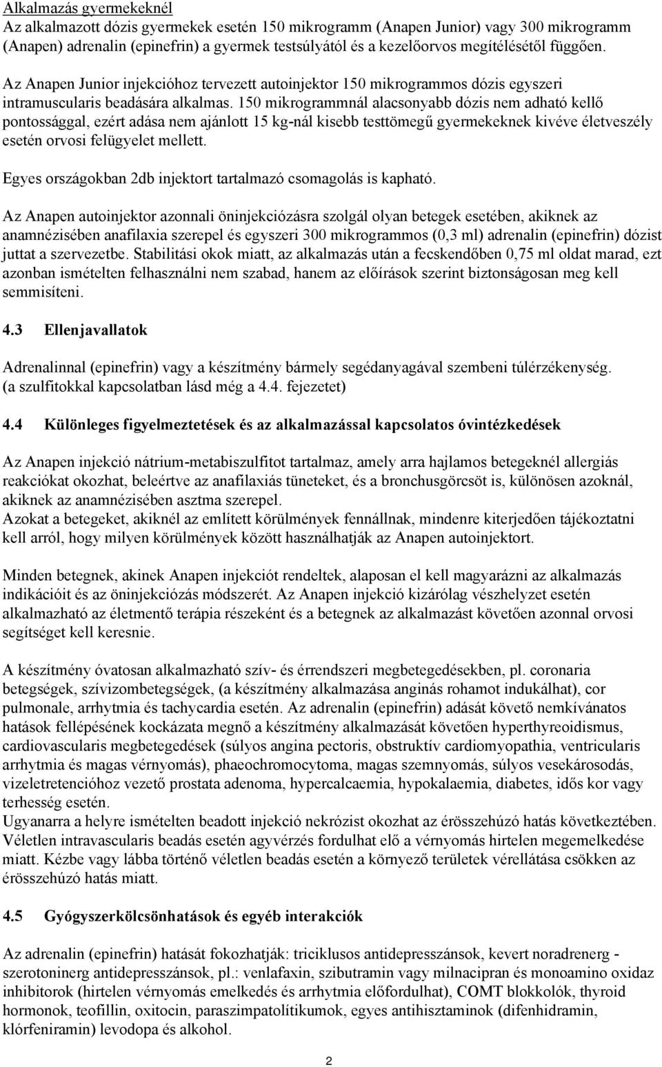 150 mikrogrammnál alacsonyabb dózis nem adható kellő pontossággal, ezért adása nem ajánlott 15 kg-nál kisebb testtömegű gyermekeknek kivéve életveszély esetén orvosi felügyelet mellett.