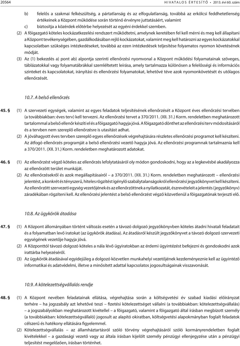 biztosítja a közérdek előtérbe helyezését az egyéni érdekkel szemben.