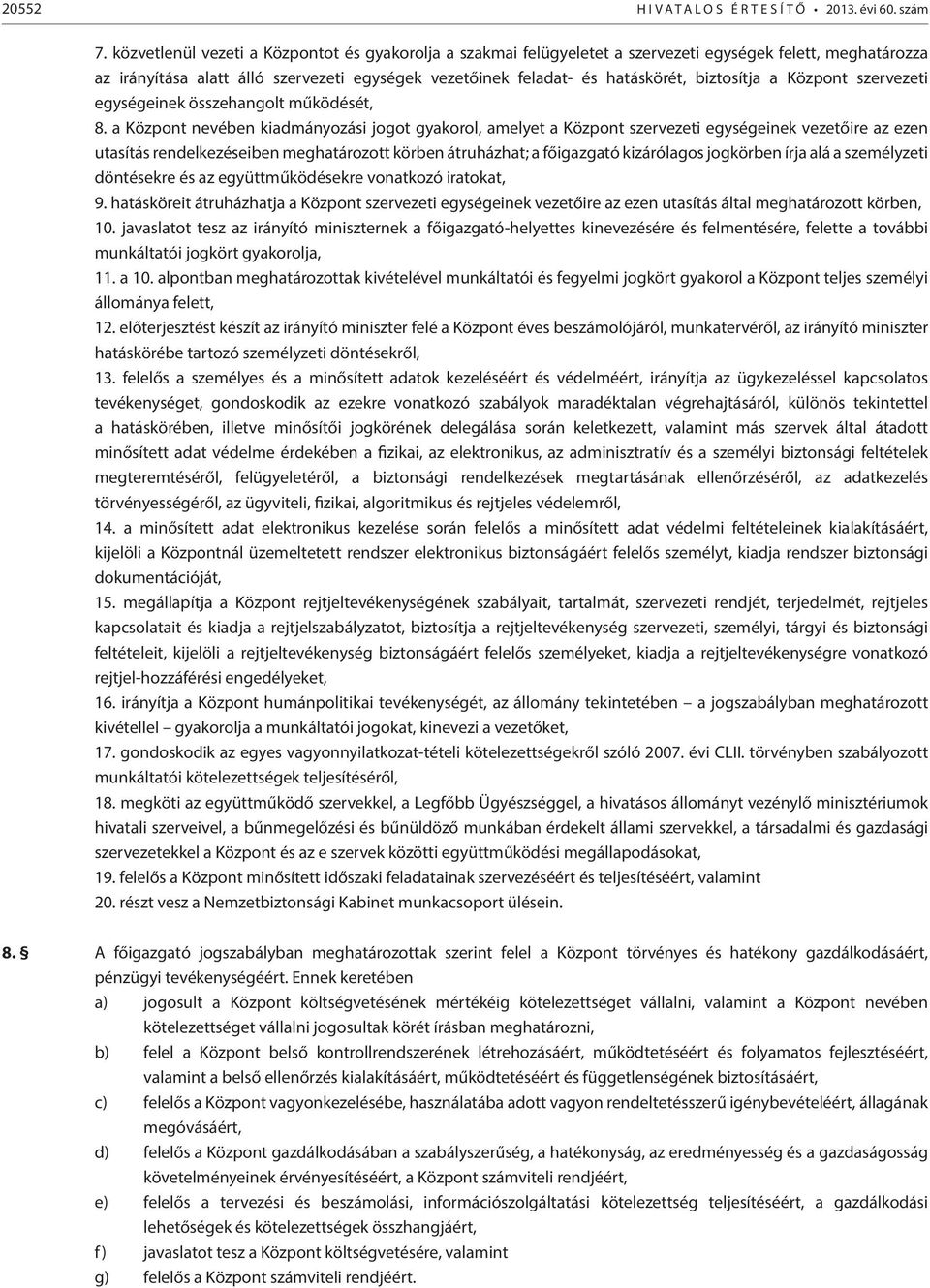 biztosítja a Központ szervezeti egységeinek összehangolt működését, 8.