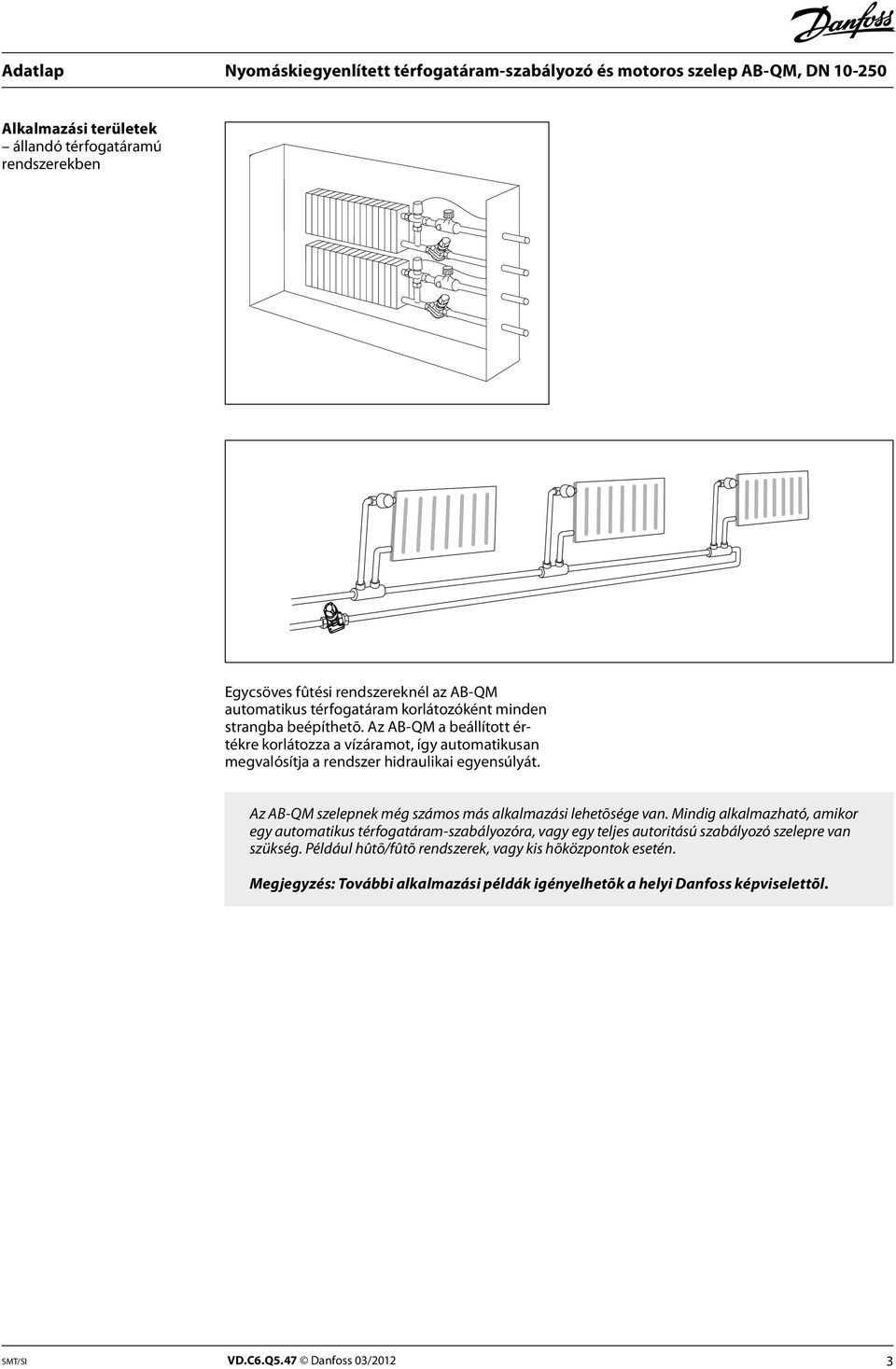 Az AB-QM szelepnek még számos más alkalmazási lehetõsége van.