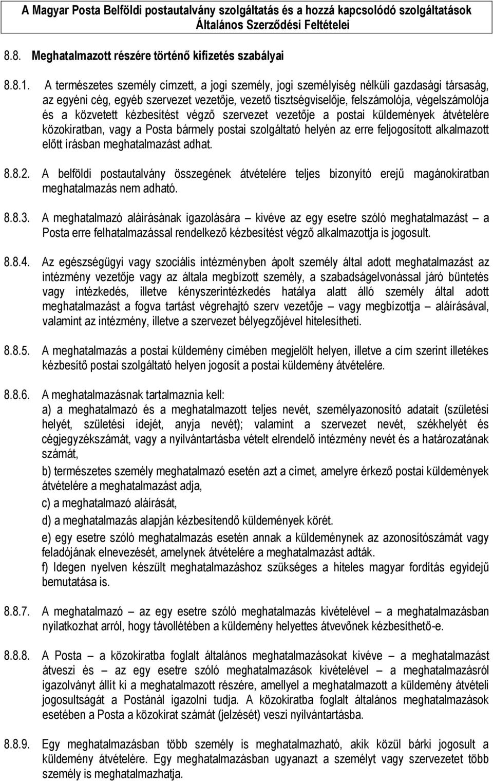 közvetett kézbesítést végző szervezet vezetője a postai küldemények átvételére közokiratban, vagy a Posta bármely postai szolgáltató helyén az erre feljogosított alkalmazott előtt írásban