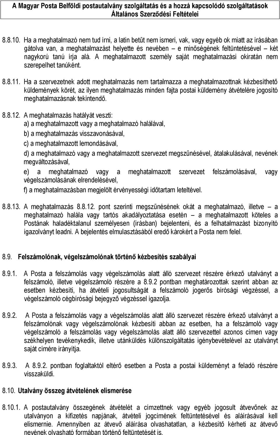 alá. A meghatalmazott személy saját meghatalmazási okiratán nem szerepelhet tanúként. 8.8.11.