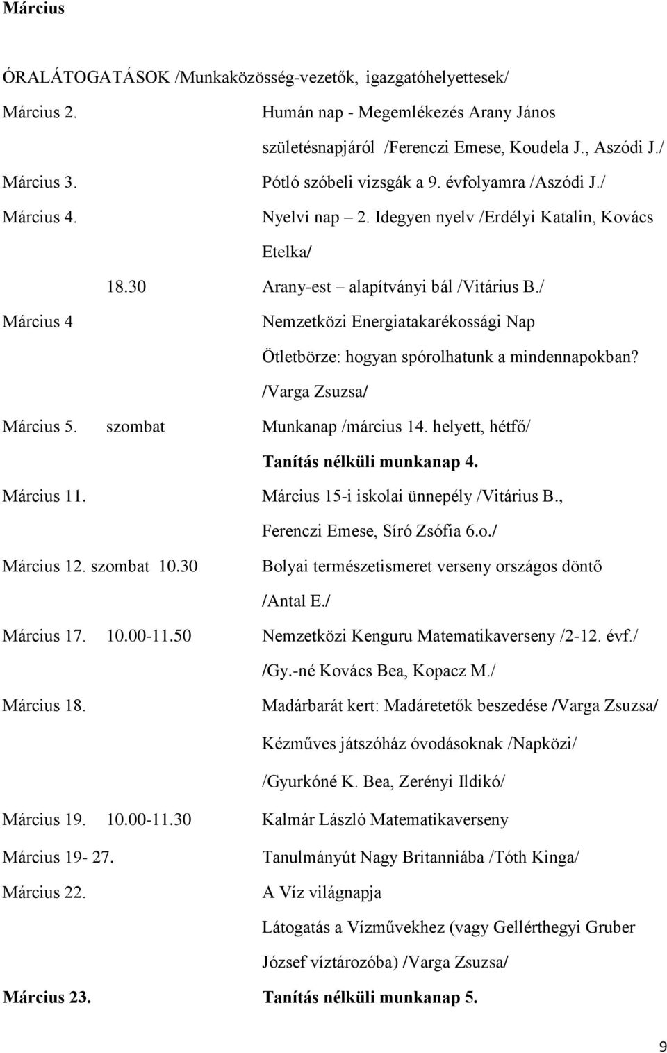 / Március 4 Nemzetközi Energiatakarékossági Nap Ötletbörze: hogyan spórolhatunk a mindennapokban? /Varga Zsuzsa/ Március 5. szombat Munkanap /március 14. helyett, hétfő/ Tanítás nélküli munkanap 4.