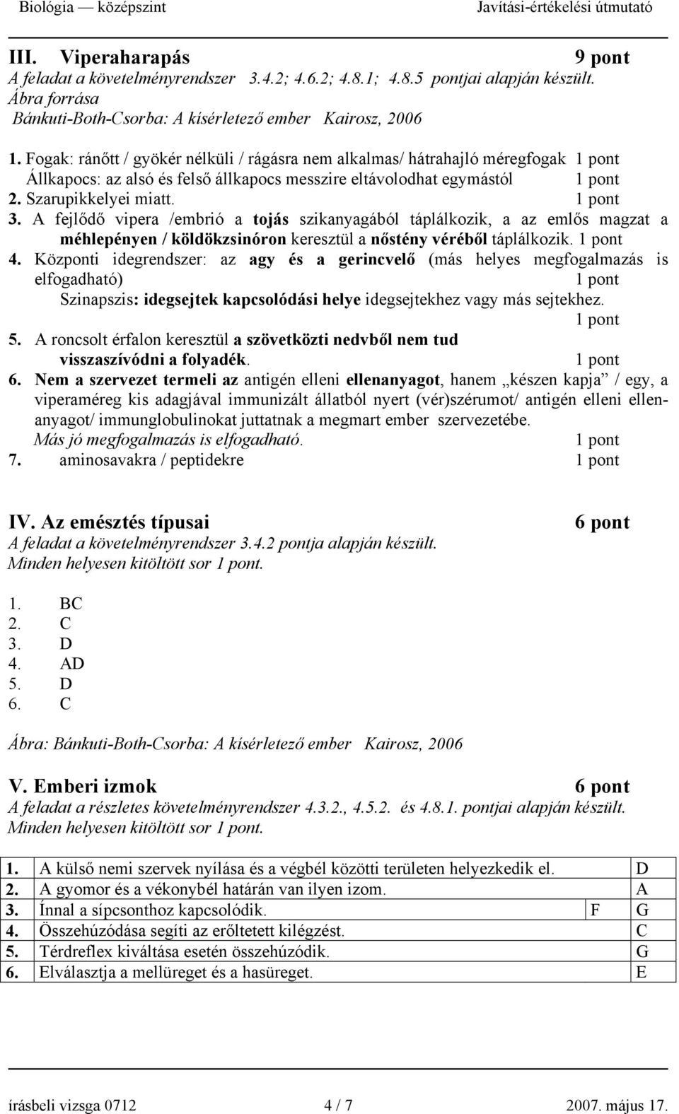 A fejlődő vipera /embrió a tojás szikanyagából táplálkozik, a az emlős magzat a méhlepényen / köldökzsinóron keresztül a nőstény véréből táplálkozik. 4.