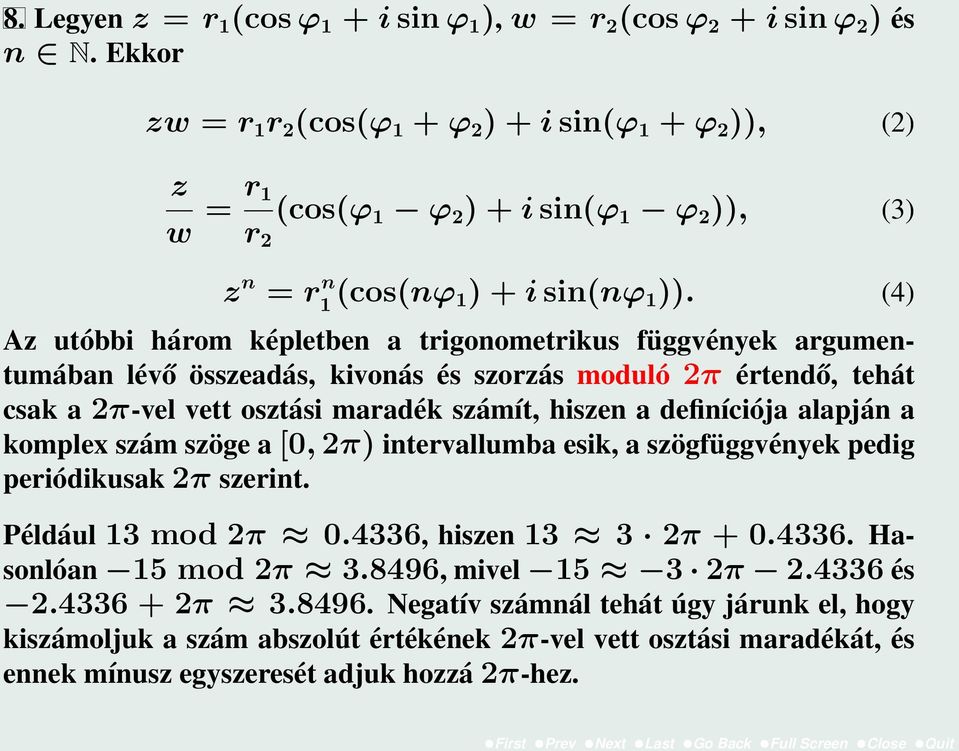 (4) Az utóbbi három képletben a trigonometrikus függvények argumentumában lévő összeadás, kivonás és szorzás moduló 2π értendő, tehát csak a 2π-vel vett osztási maradék számít, hiszen a definíciója