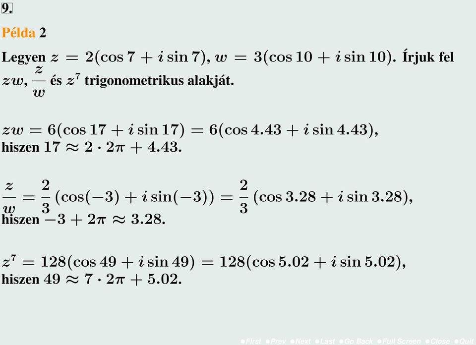 43 + i sin 4.43), hiszen 17 2 2π + 4.43. z w = 2 3 (cos( 3) + i sin( 3)) = 2 3 hiszen 3 + 2π 3.
