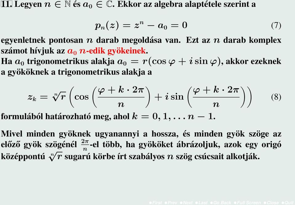 Ha a 0 trigonometrikus alakja a 0 = r(cos ϕ + i sin ϕ), akkor ezeknek a gyököknek a trigonometrikus alakja a z k = n ( ( ) ( )) ϕ + k 2π ϕ + k 2π r cos + i