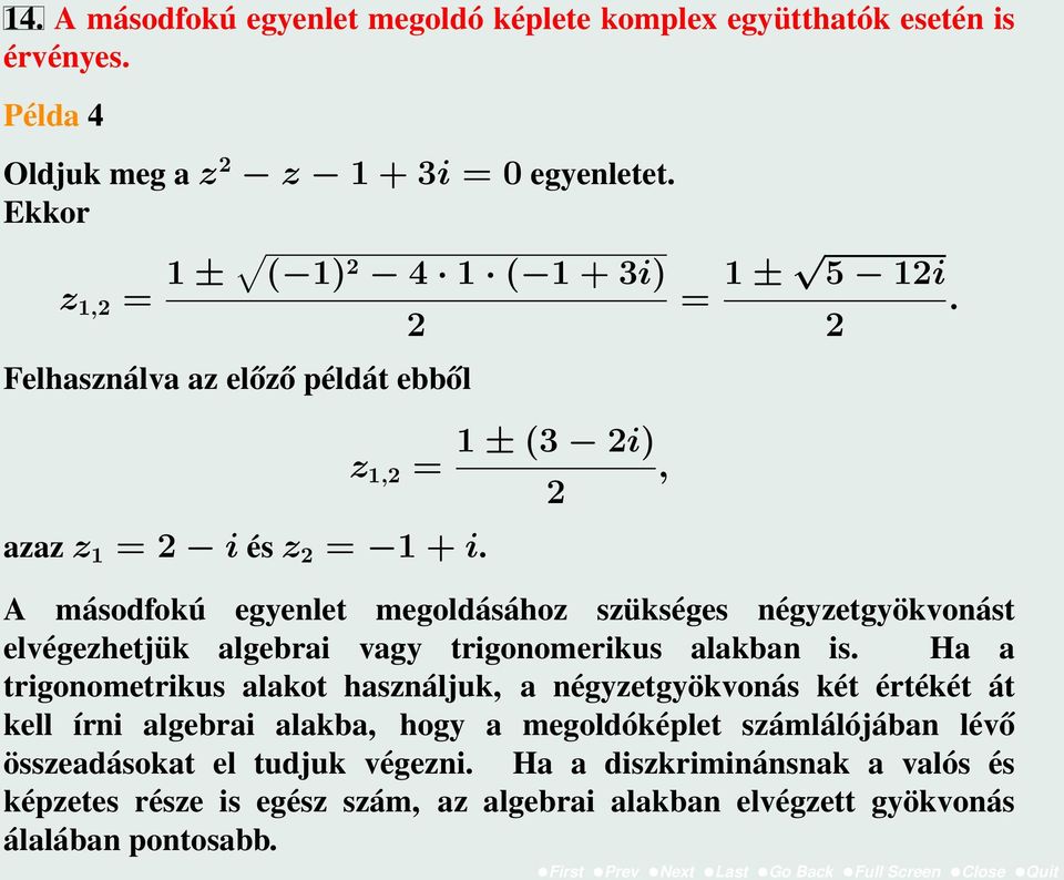 2 A másodfokú egyenlet megoldásához szükséges négyzetgyökvonást elvégezhetjük algebrai vagy trigonomerikus alakban is.