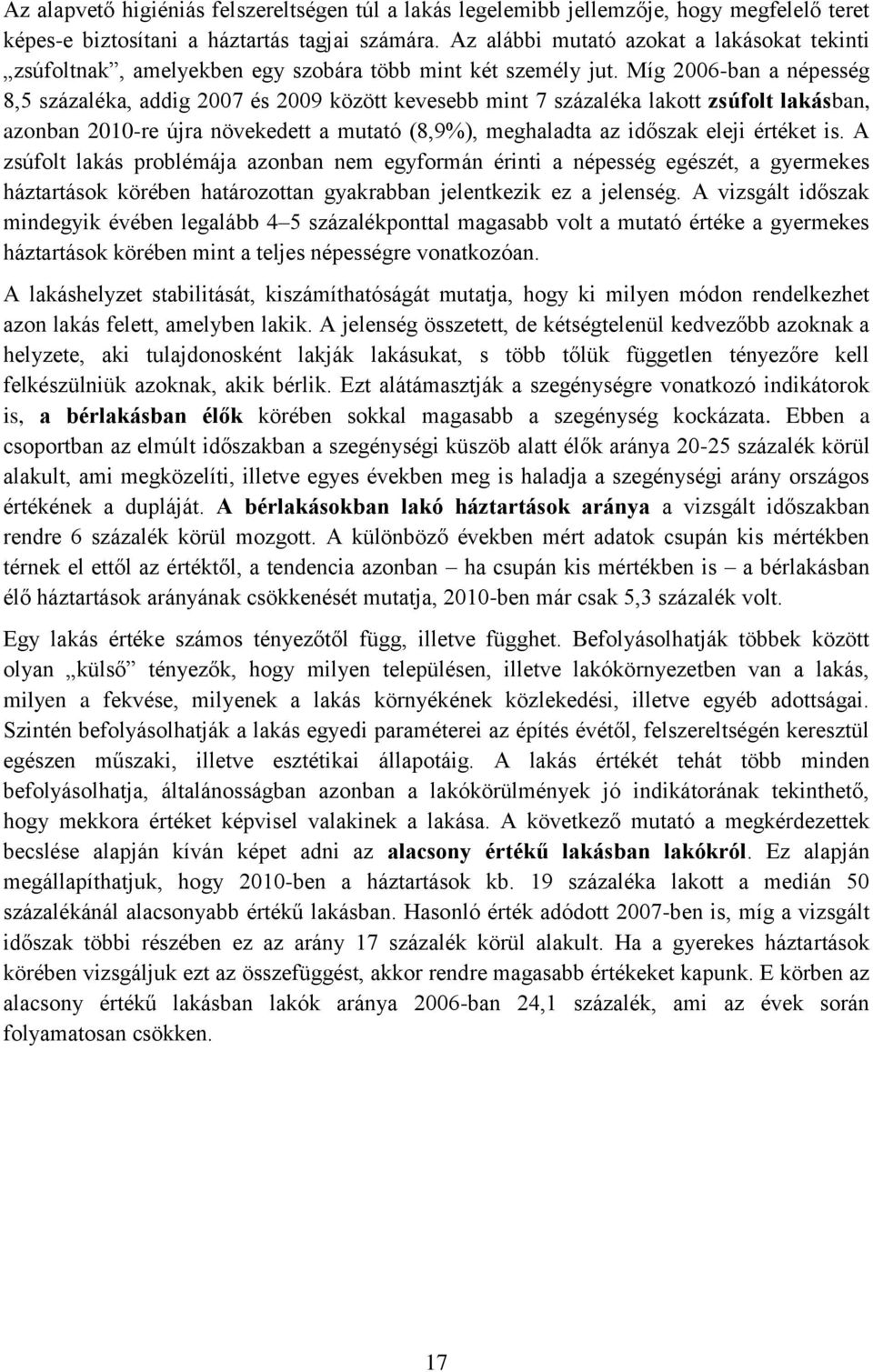 Míg 2006-ban a népesség 8,5 százaléka, addig 2007 és 2009 között kevesebb mint 7 százaléka lakott zsúfolt lakásban, azonban 2010-re újra növekedett a mutató (8,9%), meghaladta az időszak eleji