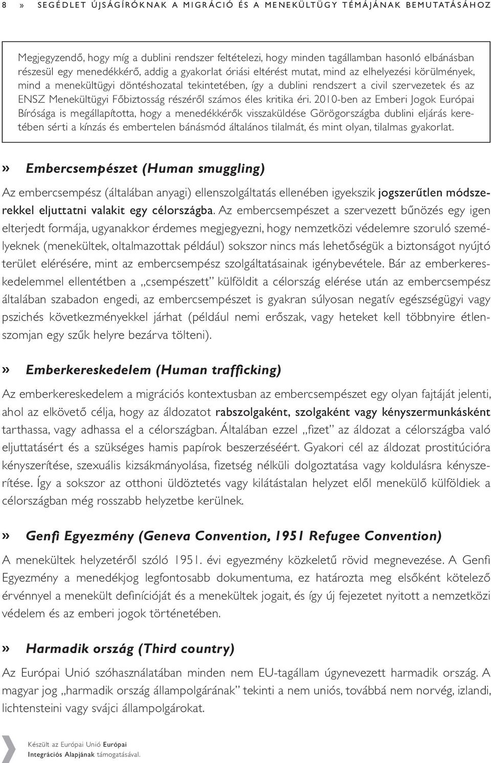 Menekültügyi Főbiztosság részéről számos éles kritika éri.
