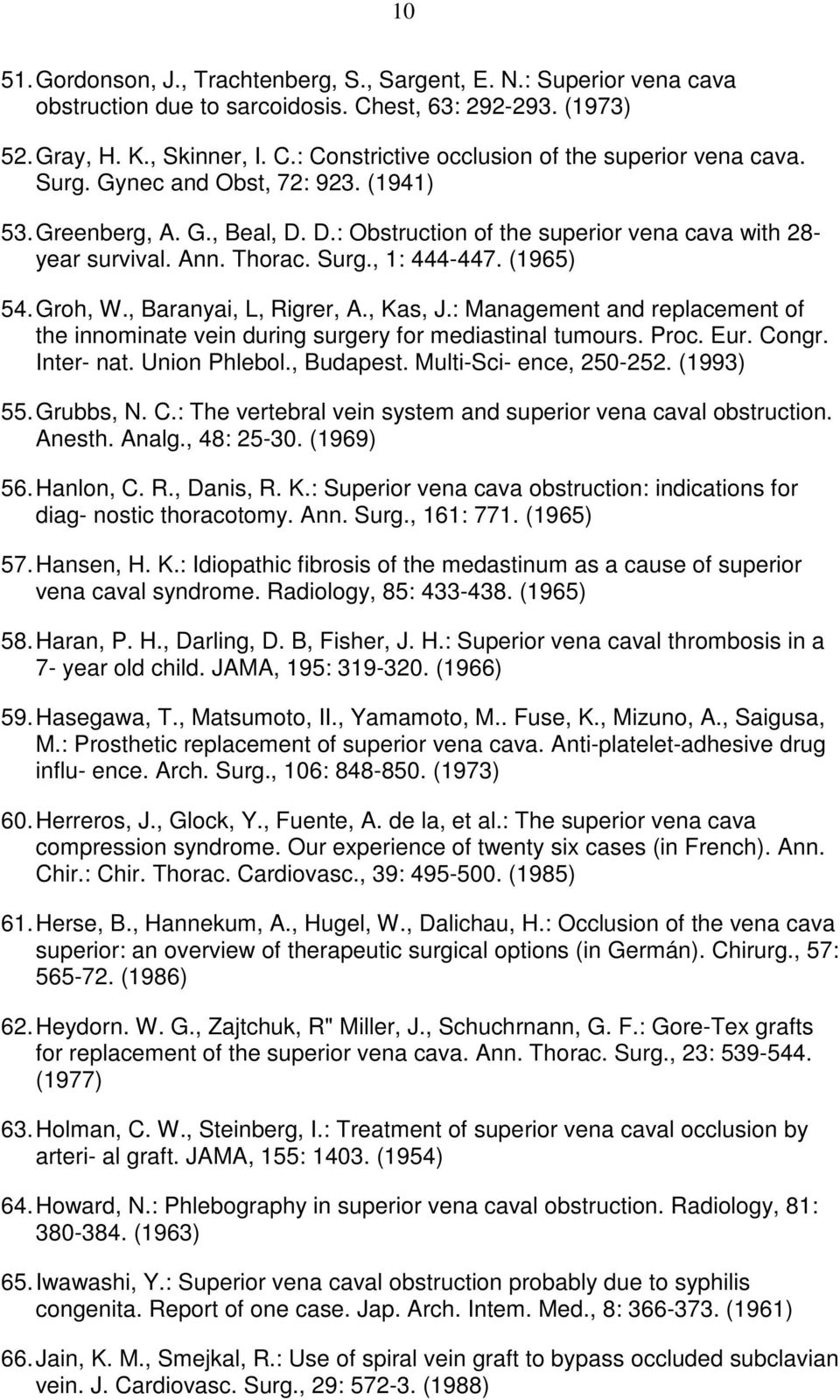 , Baranyai, L, Rigrer, A., Kas, J.: Management and replacement of the innominate vein during surgery for mediastinal tumours. Proc. Eur. Congr. Inter- nat. Union Phlebol., Budapest.