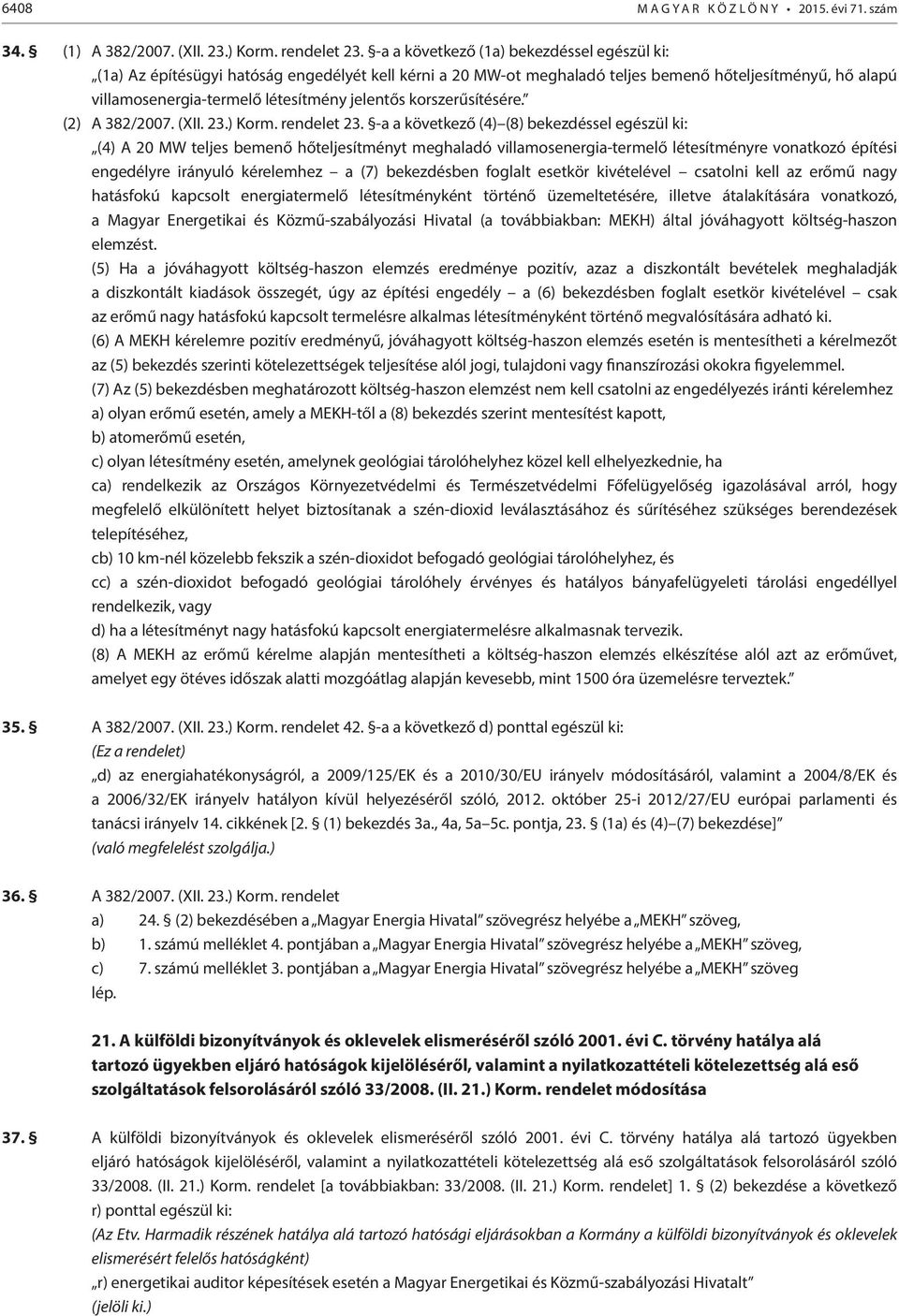 korszerűsítésére. (2) A 382/2007. (XII. 23.) Korm. rendelet 23.