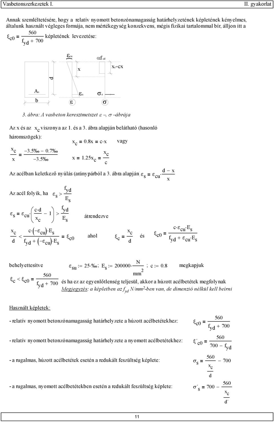 ábra alapján belátható (hasonló háromszögek): x = 3.5 0.7 3.5 = 0.8x = cx vagy x =.5 = c d x Az acélban keletkező nyúlás (aránypárból a 3.