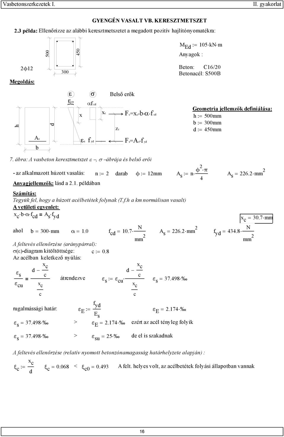 zc Fc=xc*b*α*f cd Geometria jellemzők definiálása : h := 500mm b := 300mm d := 450mm As b εs f yd Fs=As*f yd 7.