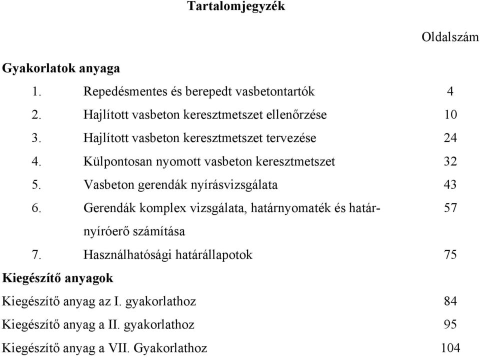 Külpontosan nyomott vasbeton keresztmetszet 3 5. Vasbeton gerendák nyírásvizsgálata 43 6.