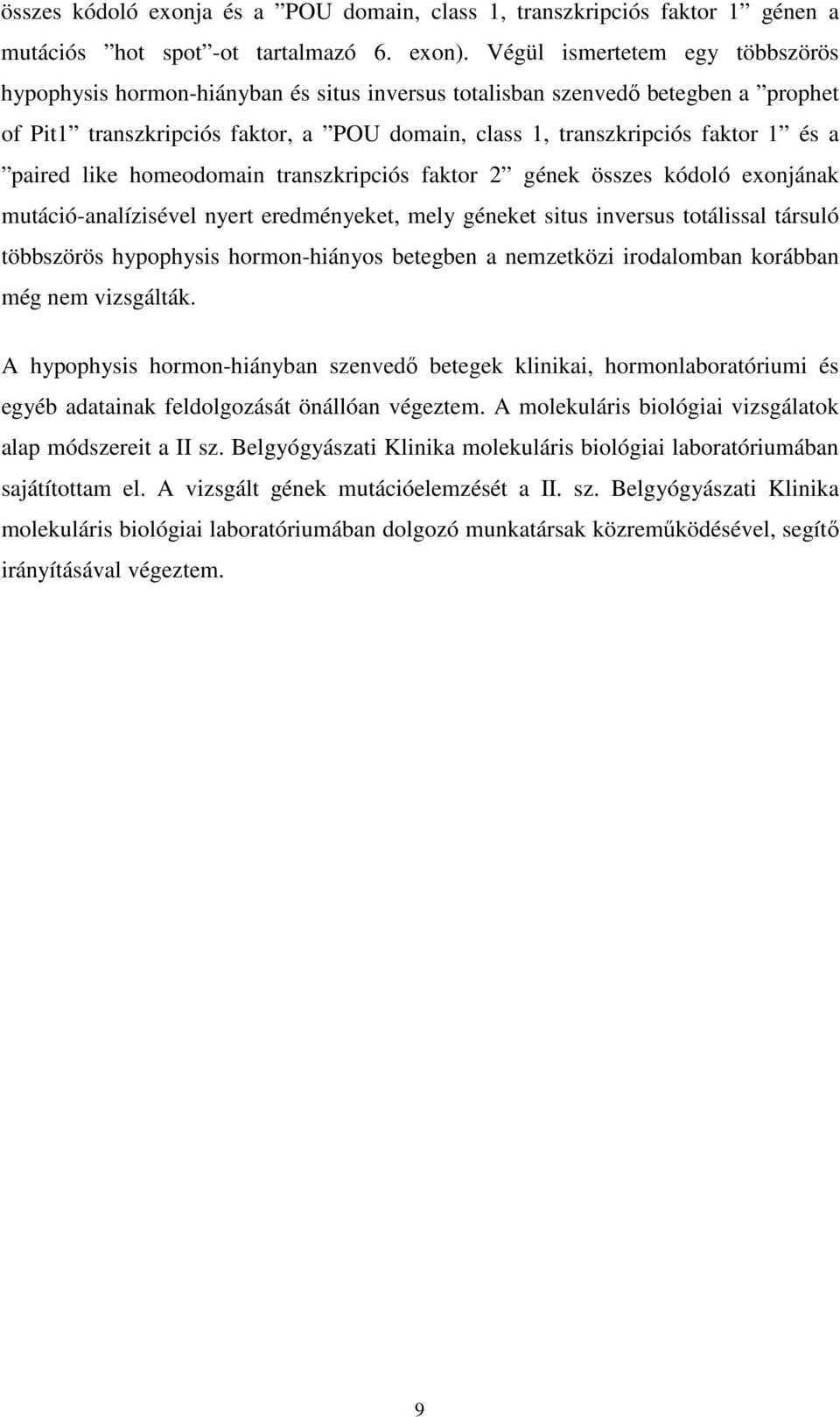 paired like homeodomain transzkripciós faktor 2 gének összes kódoló exonjának mutáció-analízisével nyert eredményeket, mely géneket situs inversus totálissal társuló többszörös hypophysis