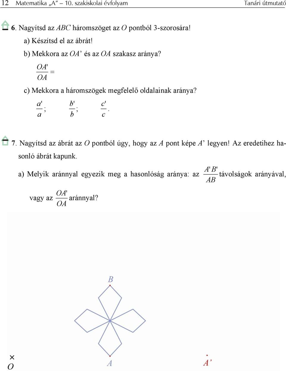 OA' = OA c) Mekkora a háromszögek megfelelő oldalainak aránya? a' ; a b' ; b c'. c 7.