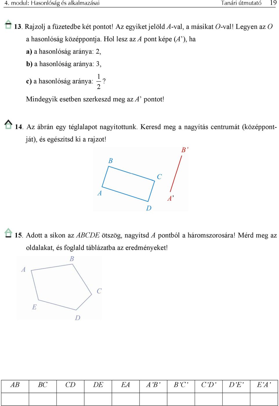 2 Mindegyik esetben szerkeszd meg az A pontot! 14. Az ábrán egy téglalapot nagyítottunk.