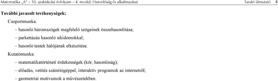 háromszögek megfelelő szögeinek összehasonlítása; parkettázás hasonló síkidomokkal; hasonló testek hálójának