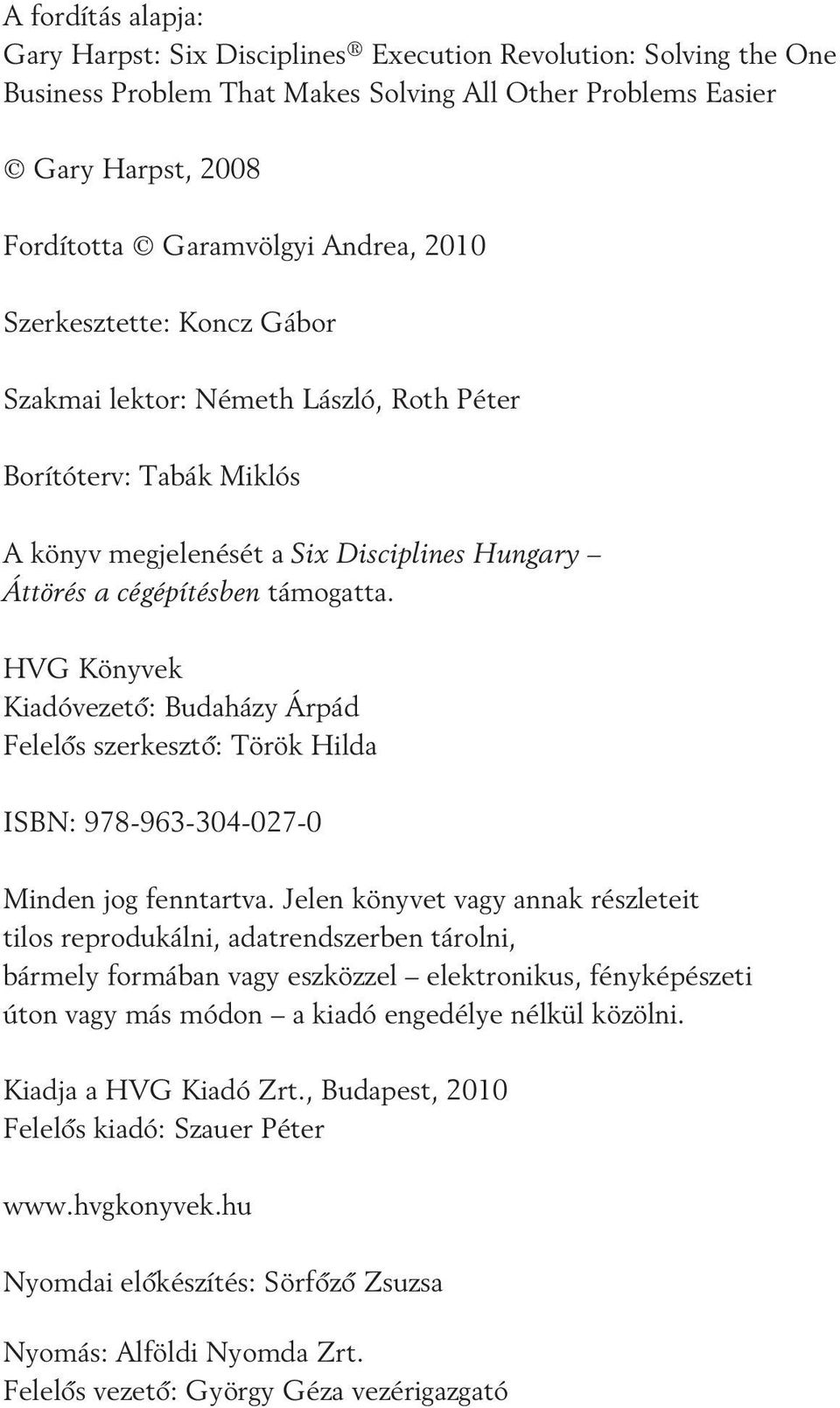 HVG Könyvek Kiadóvezetõ: Budaházy Árpád Felelõs szerkesztõ: Török Hilda ISBN: 978-963-304-027-0 Minden jog fenntartva.