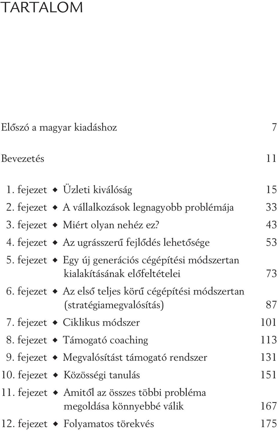 fejezet Egy új generációs cégépítési módszertan kialakításának elõfeltételei 73 6.