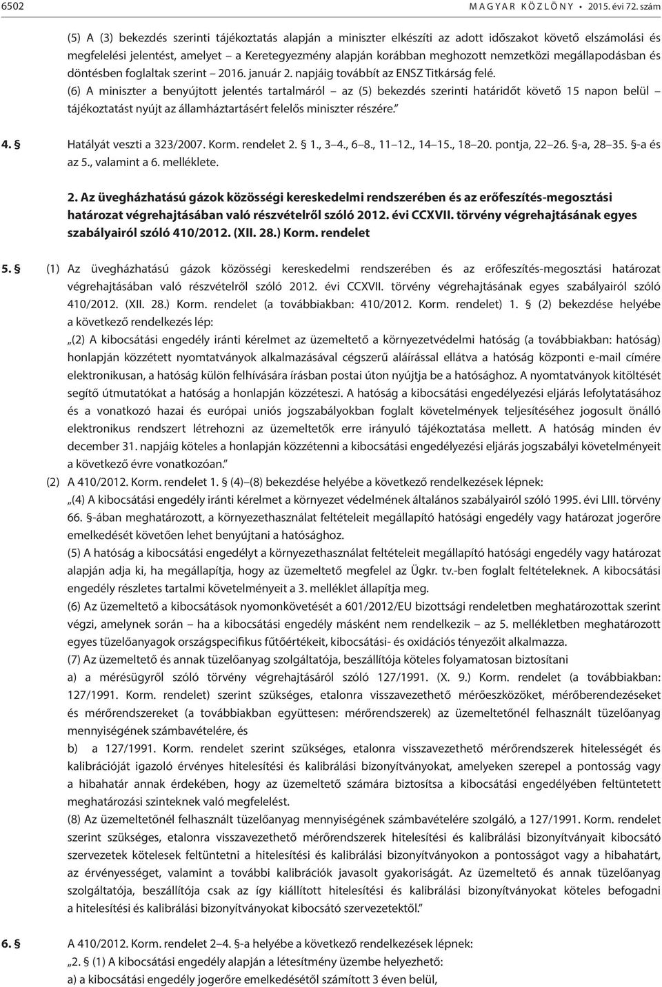 nemzetközi megállapodásban és döntésben foglaltak szerint 2016. január 2. napjáig továbbít az ENSZ Titkárság felé.