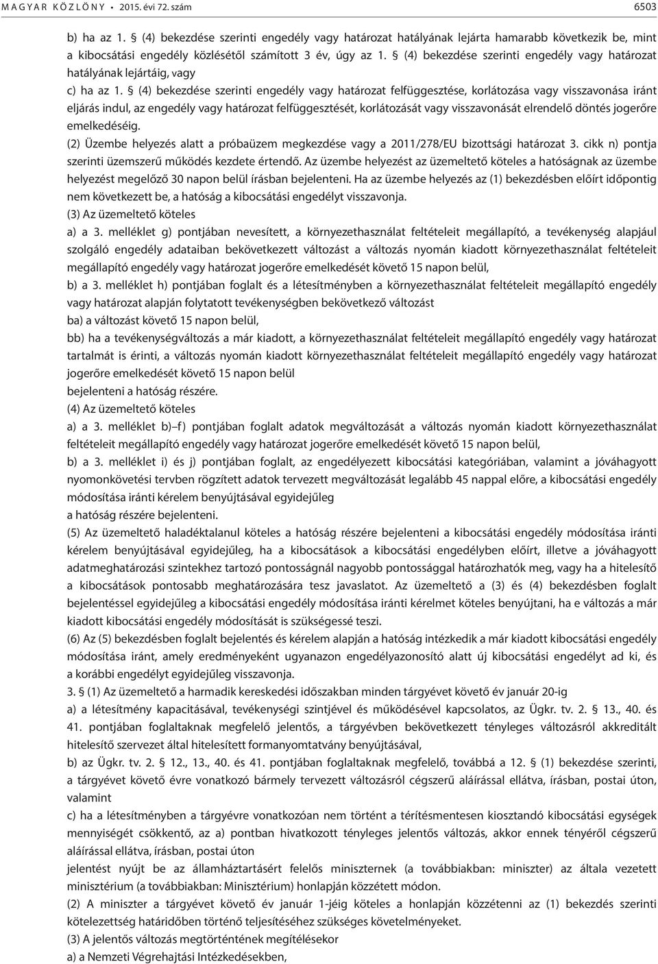 (4) bekezdése szerinti engedély vagy határozat hatályának lejártáig, vagy c) ha az 1.