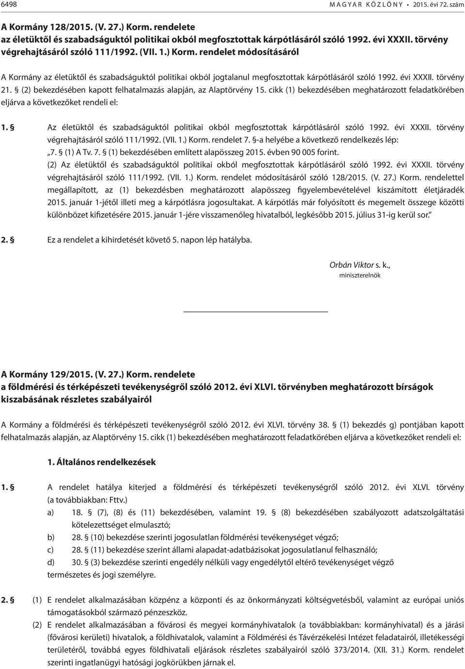 törvény 21. (2) bekezdésében kapott felhatalmazás alapján, az Alaptörvény 15. cikk (1) bekezdésében meghatározott feladatkörében eljárva a következőket rendeli el: 1.