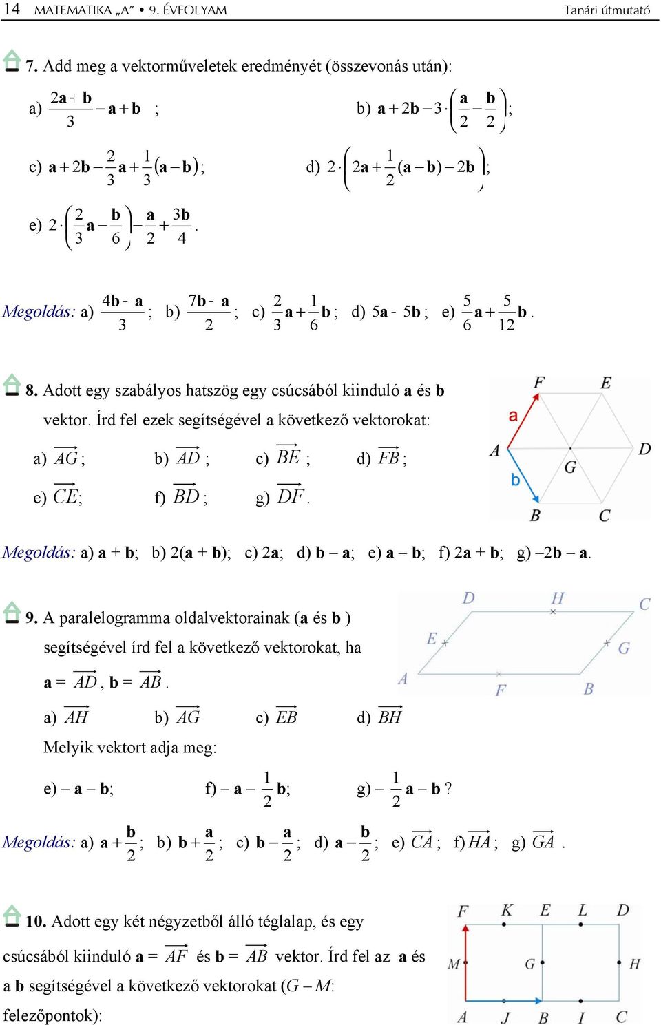 3 6 4 4b a 7b a 1 Megoldás: a) 5 5 ; b) ; c) a + b ; d) 5a 5b ; e) a + b. 3 3 6 6 1 8. Adott egy szabályos hatszög egy csúcsából kiinduló a és b vektor.