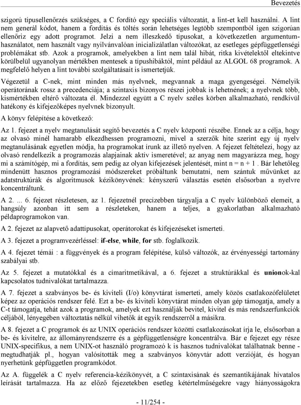 Jelzi a nem illeszkedő típusokat, a következetlen argumentumhasználatot, nem használt vagy nyilvánvalóan inicializálatlan változókat, az esetleges gépfüggetlenségi problémákat stb.