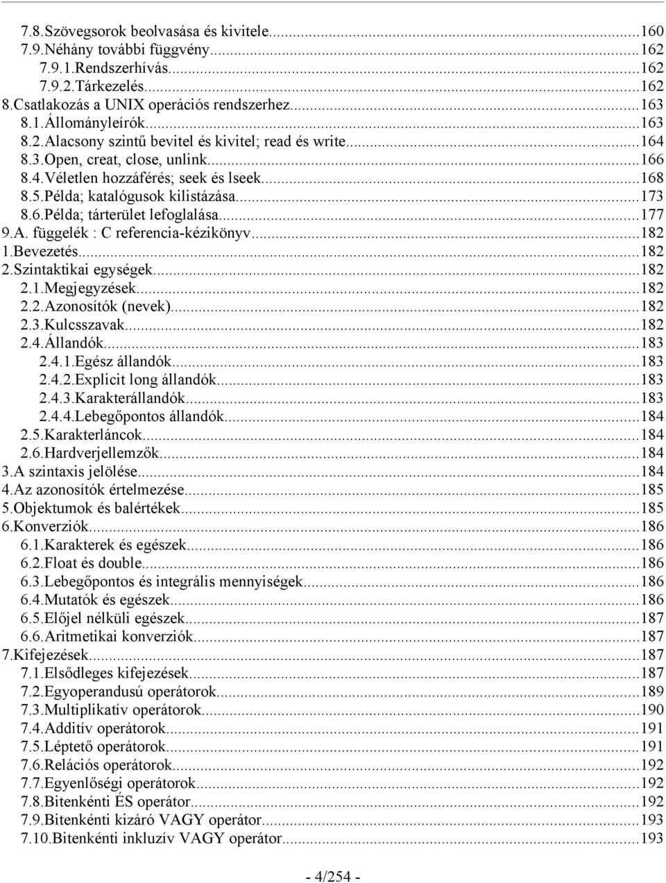 ..177 9.A. függelék : C referencia-kézikönyv...182 1.Bevezetés...182 2.Szintaktikai egységek...182 2.1.Megjegyzések...182 2.2.Azonosítók (nevek)...182 2.3.Kulcsszavak...182 2.4.Állandók...183 2.4.1.Egész állandók.