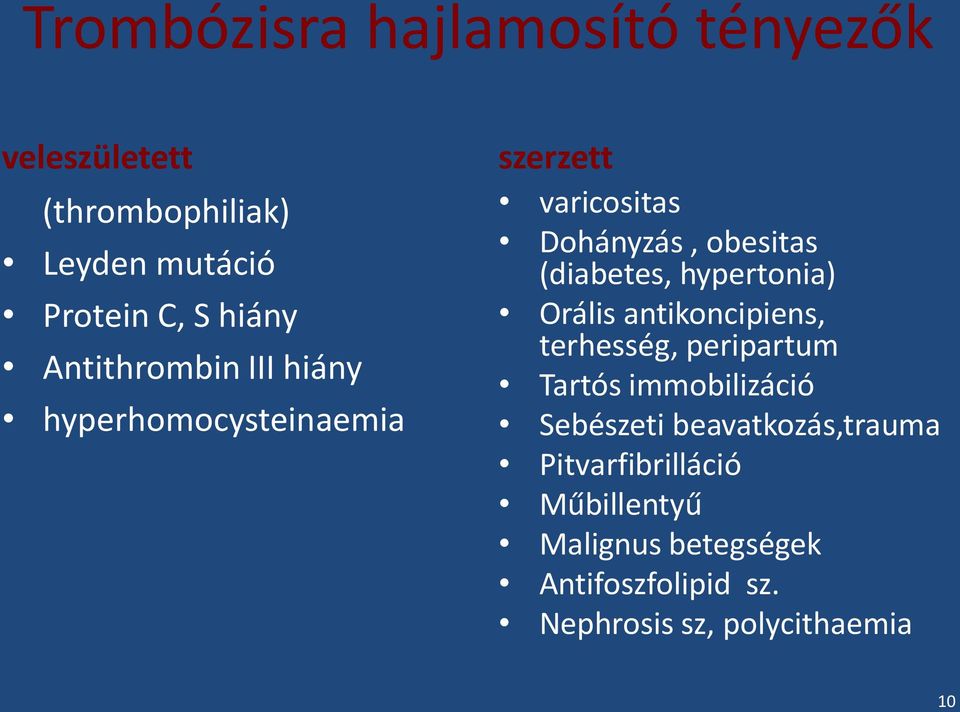 hypertonia) Orális antikoncipiens, terhesség, peripartum Tartós immobilizáció Sebészeti