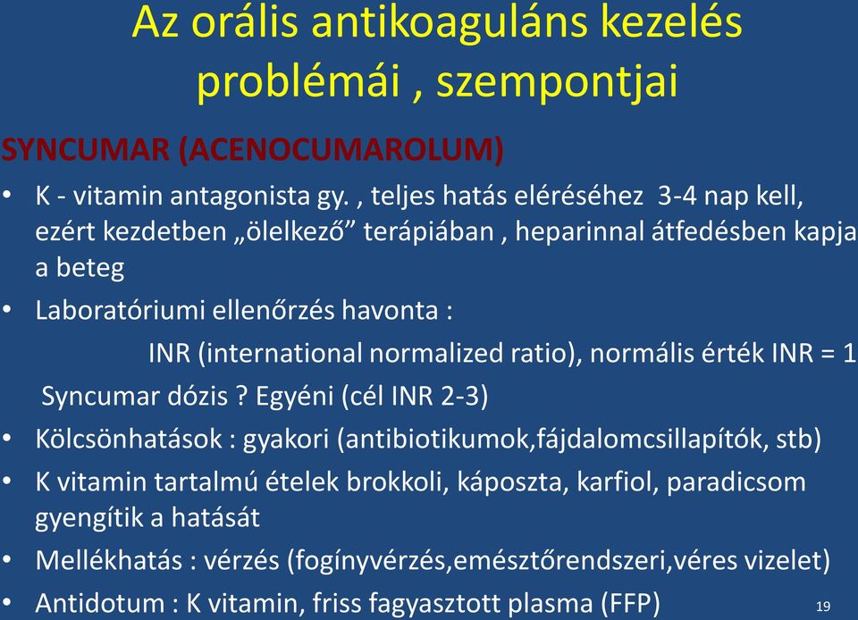 (international normalized ratio), normális érték INR = 1 Syncumar dózis?