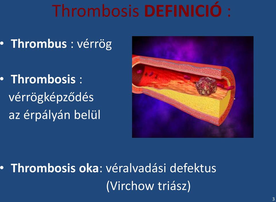 az érpályán belül Thrombosis oka: