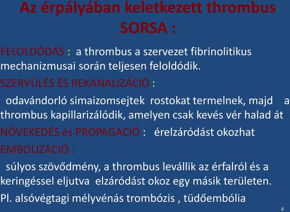 SZERVÜLÉS ÉS REKANALIZÁCIÓ : odavándorló simaizomsejtek rostokat termelnek, majd a thrombus kapillarizálódik, amelyen csak