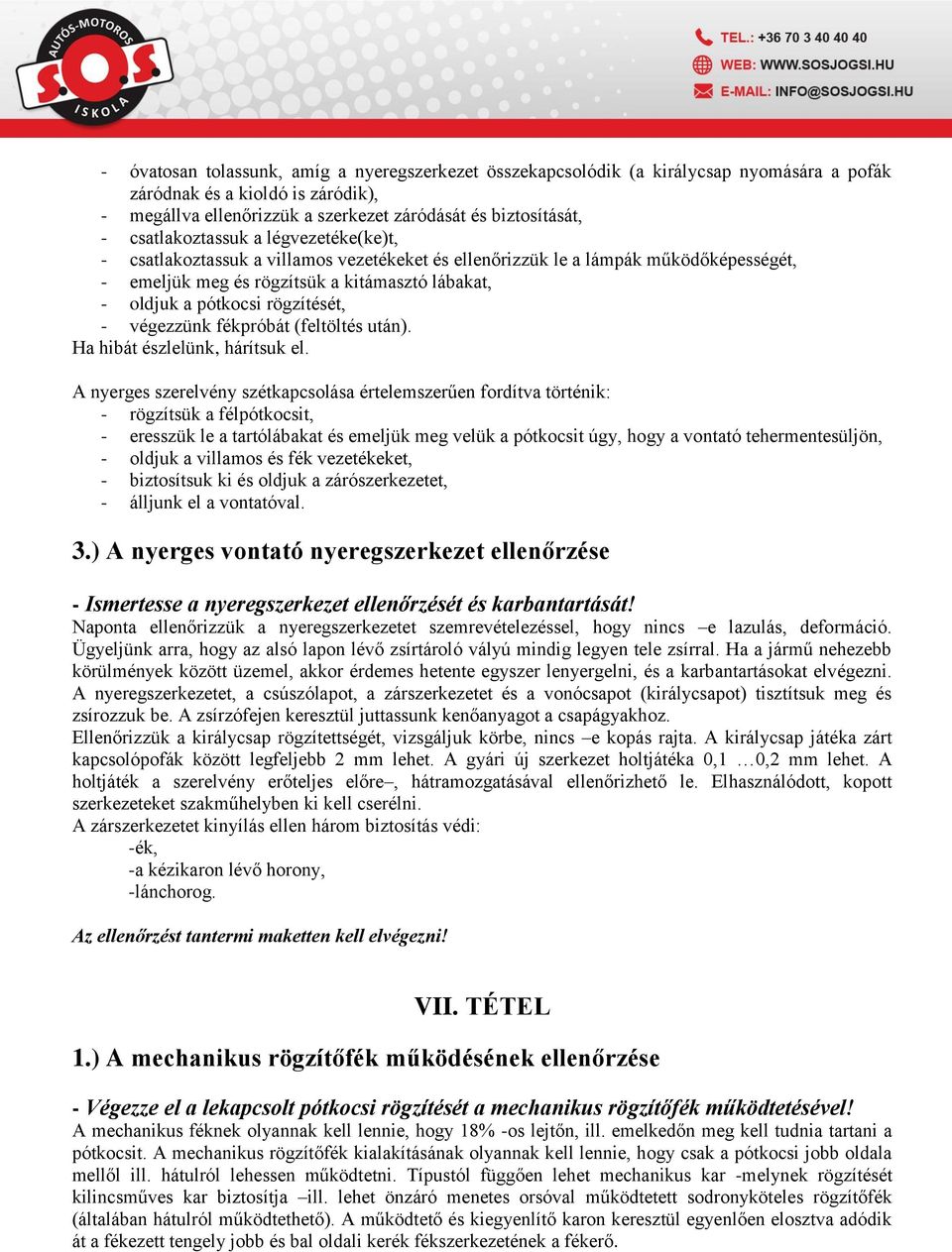rögzítését, - végezzünk fékpróbát (feltöltés után). Ha hibát észlelünk, hárítsuk el.