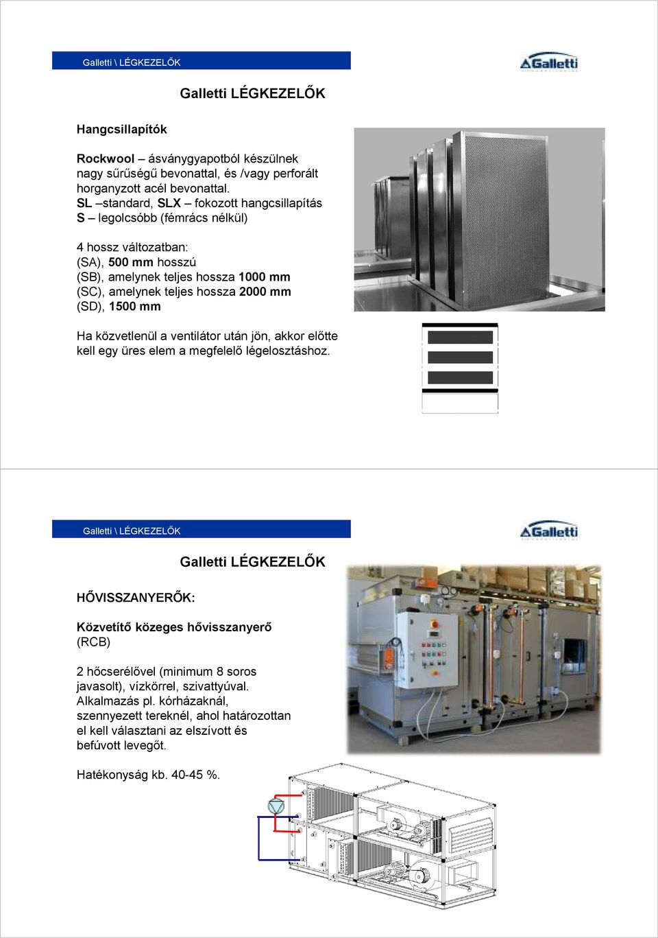 mm (SD), 1500 mm Ha közvetlenül a ventilátor után jön, akkor előtte kell egy üres elem a megfelelő légelosztáshoz.