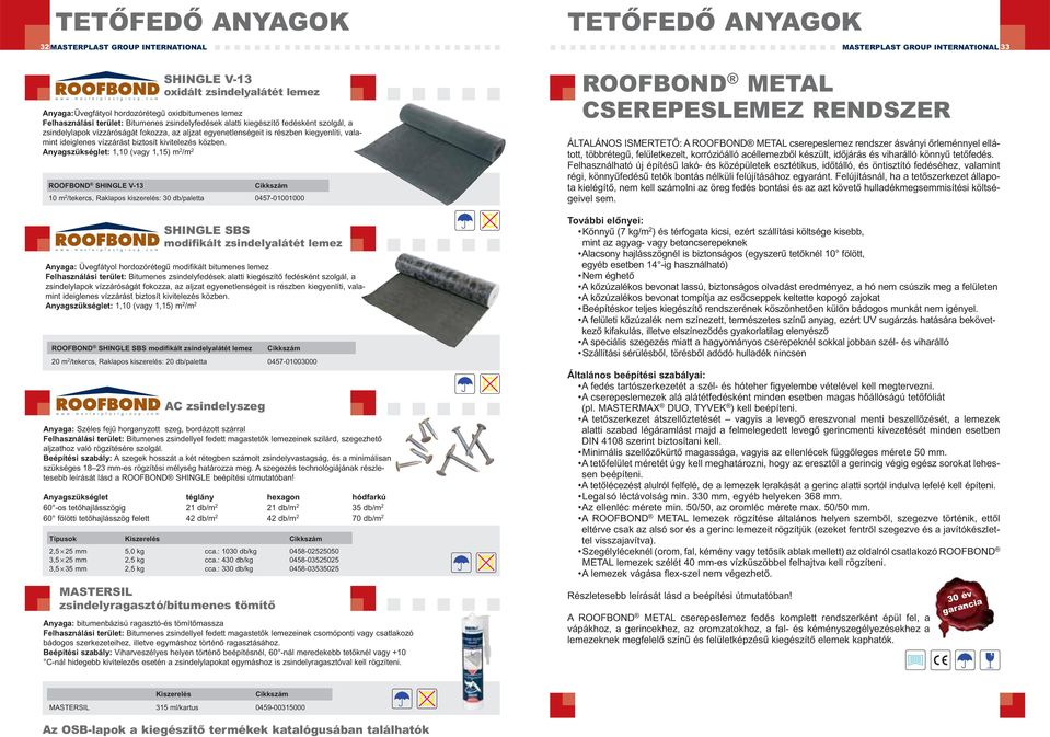 vízzárást biztosít kivitelezés közben.