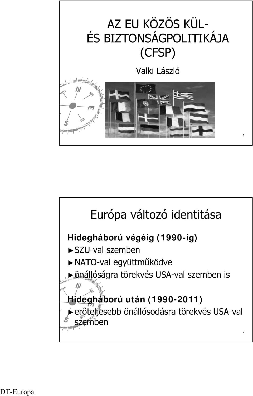 NATO-val együttműködve önállóságra törekvés USA-val szemben is