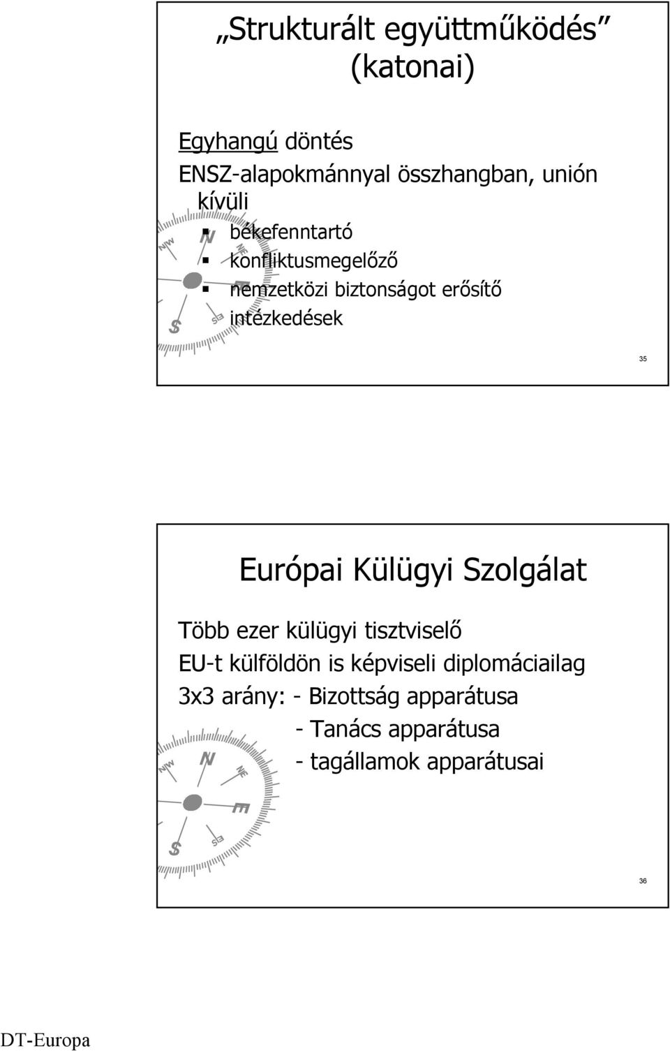 Európai Külügyi Szolgálat Több ezer külügyi tisztviselő EU-t külföldön is képviseli