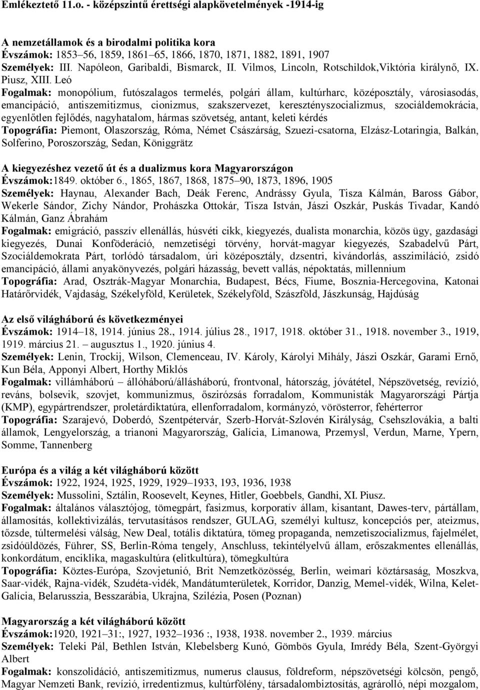 Leó Fogalmak: monopólium, futószalagos termelés, polgári állam, kultúrharc, középosztály, városiasodás, emancipáció, antiszemitizmus, cionizmus, szakszervezet, keresztényszocializmus,