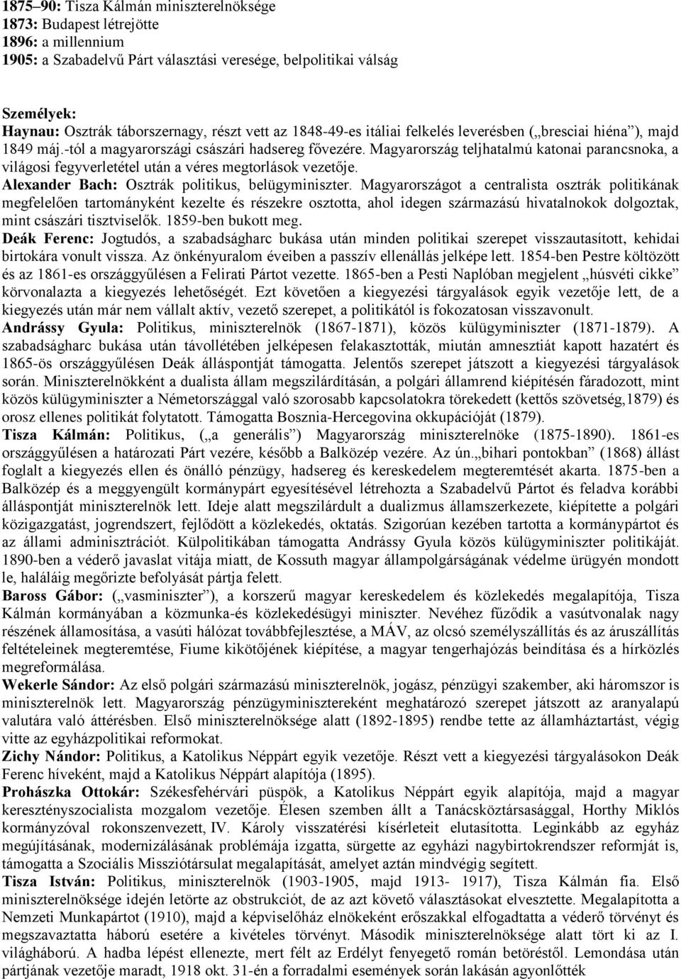 Magyarország teljhatalmú katonai parancsnoka, a világosi fegyverletétel után a véres megtorlások vezetője. Alexander Bach: Osztrák politikus, belügyminiszter.