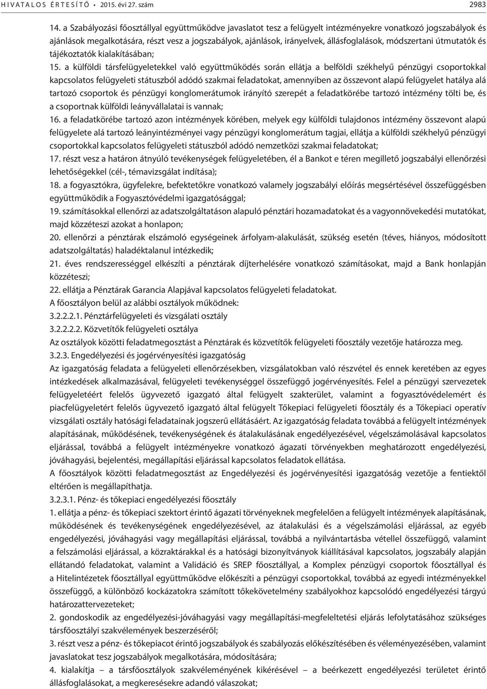 állásfoglalások, módszertani útmutatók és tájékoztatók kialakításában; 15.