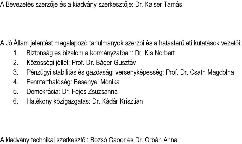 Biztonság és bizalom a kormányzatban: Dr. Kis Norbert 2. Közösségi jóllét: Prof. Dr. Báger Gusztáv 3.