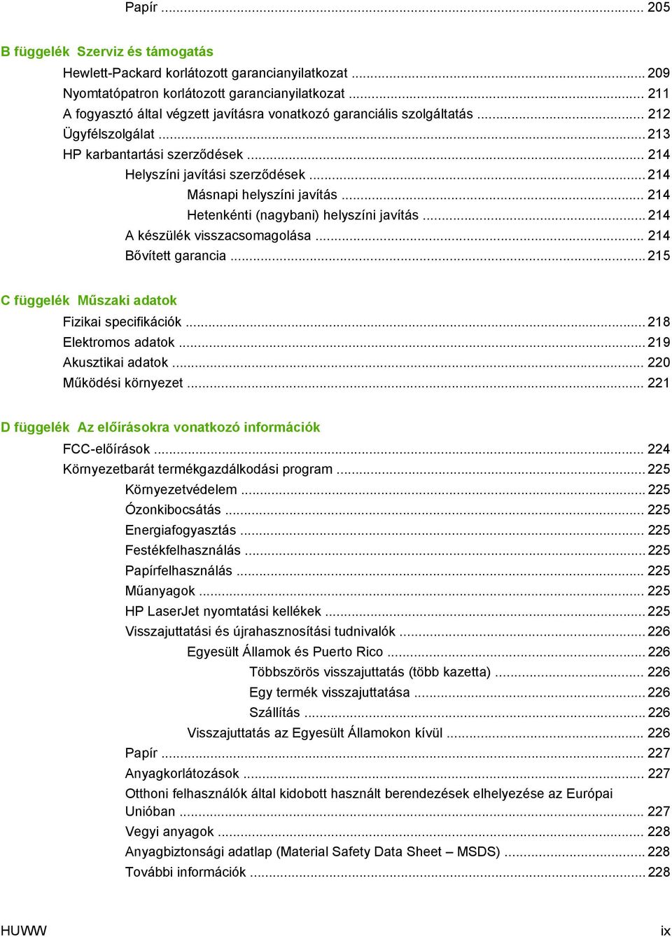 .. 214 Másnapi helyszíni javítás... 214 Hetenkénti (nagybani) helyszíni javítás... 214 A készülék visszacsomagolása... 214 Bővített garancia... 215 C függelék Műszaki adatok Fizikai specifikációk.